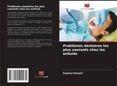 Couverture de Problèmes dentaires les plus courants chez les enfants