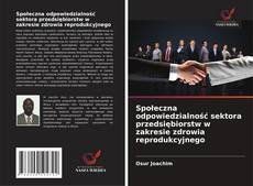 Couverture de Społeczna odpowiedzialność sektora przedsiębiorstw w zakresie zdrowia reprodukcyjnego