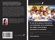 Portada del libro de El uso de la pizarra interactiva y el ordenador en la enseñanza del inglés como lengua extranjera en primaria