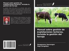 Copertina di Manual sobre gestión de explotaciones lecheras, incluida la gestión del forraje