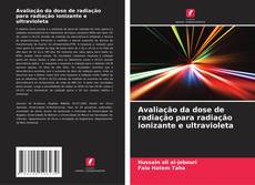 Avaliação da dose de radiação para radiação ionizante e ultravioleta kitap kapağı