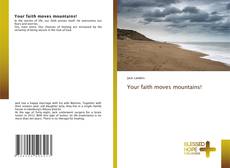 Portada del libro de Your faith moves mountains!