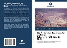 Copertina di Die Politik im Zentrum der prekären Arbeitsverhältnisse in Chile