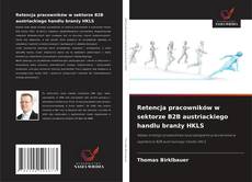 Bookcover of Retencja pracowników w sektorze B2B austriackiego handlu branży HKLS
