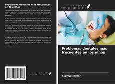 Couverture de Problemas dentales más frecuentes en los niños
