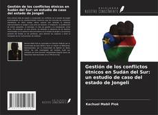 Buchcover von Gestión de los conflictos étnicos en Sudán del Sur: un estudio de caso del estado de Jongeli