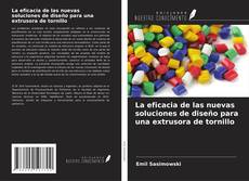 Capa do livro de La eficacia de las nuevas soluciones de diseño para una extrusora de tornillo 