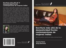 Portada del libro de Escritura más allá de la domesticidad ficción contemporánea de mujeres indias