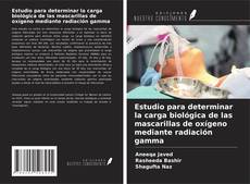 Copertina di Estudio para determinar la carga biológica de las mascarillas de oxígeno mediante radiación gamma