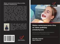 Wpływ zanieczyszczenia śliny na różne podkłady ortodontyczne的封面