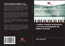 Capa do livro de L'opéra comme processus : Le sens changeant de Didon et Énée 