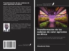 Bookcover of Transformación de las cadenas de valor agrícolas en África