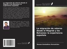 Portada del libro de La migración de retorno desde el Magreb y los Balcanes: la experiencia española