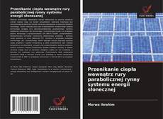 Przenikanie ciepła wewnątrz rury parabolicznej rynny systemu energii słonecznej的封面
