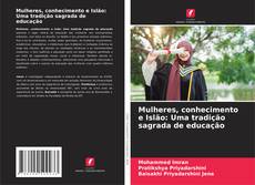 Обложка Mulheres, conhecimento e Islão: Uma tradição sagrada de educação