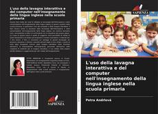 Couverture de L'uso della lavagna interattiva e del computer nell'insegnamento della lingua inglese nella scuola primaria