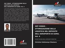 Copertina di SEP CONGO - OTTIMIZZAZIONE DELLA LOGISTICA DEL DEPOSITO DELL'AEROPORTO DI GOMA. Vol. 4