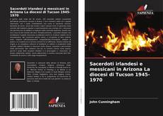 Borítókép a  Sacerdoti irlandesi e messicani in Arizona La diocesi di Tucson 1945-1970 - hoz