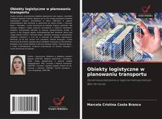 Obiekty logistyczne w planowaniu transportu kitap kapağı