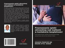 Finansowanie opieki zdrowotnej nad matkami w kontekście bezpłatności kitap kapağı