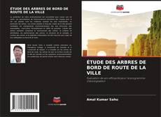 Couverture de ÉTUDE DES ARBRES DE BORD DE ROUTE DE LA VILLE