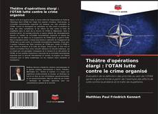 Couverture de Théâtre d'opérations élargi : l'OTAN lutte contre le crime organisé