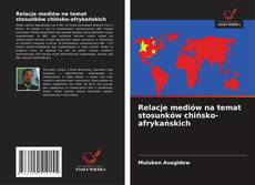 Capa do livro de Relacje mediów na temat stosunków chińsko-afrykańskich 