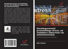 Bookcover of Dwubiegunowość przewlekłego stresu: od niedoboru odporności do autoimmunizacji