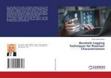Couverture de Borehole Logging Techniques for Reservoir Characterization