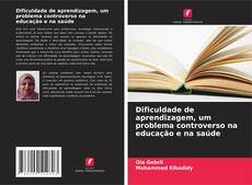 Copertina di Dificuldade de aprendizagem, um problema controverso na educação e na saúde