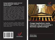 Couverture de Czego kapitalizm może nauczyć się od innowacji i biznesu społecznego?