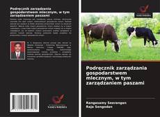 Couverture de Podręcznik zarządzania gospodarstwem mlecznym, w tym zarządzaniem paszami