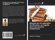 Couverture de Retrato de un educador de 88 años: un legado para los jóvenes académicos