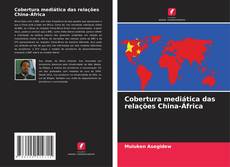 Capa do livro de Cobertura mediática das relações China-África 