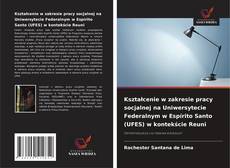 Buchcover von Kształcenie w zakresie pracy socjalnej na Uniwersytecie Federalnym w Espírito Santo (UFES) w kontekście Reuni