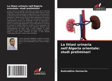 Couverture de La litiasi urinaria nell'Algeria orientale: studi preliminari