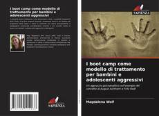 Buchcover von I boot camp come modello di trattamento per bambini e adolescenti aggressivi