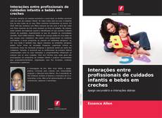 Copertina di Interações entre profissionais de cuidados infantis e bebés em creches