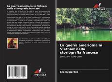 Couverture de La guerra americana in Vietnam nella storiografia francese