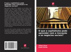 Portada del libro de O que o capitalismo pode aprender com a inovação e os negócios sociais?