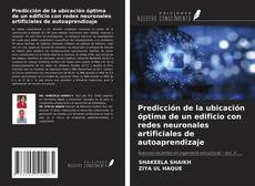 Portada del libro de Predicción de la ubicación óptima de un edificio con redes neuronales artificiales de autoaprendizaje