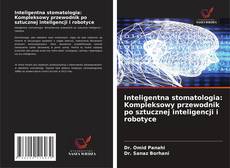 Couverture de Inteligentna stomatologia: Kompleksowy przewodnik po sztucznej inteligencji i robotyce