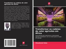 Couverture de Transformar as cadeias de valor agrícolas em África