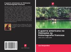 Copertina di A guerra americana no Vietname na historiografia francesa