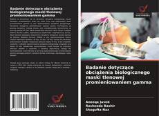 Couverture de Badanie dotyczące obciążenia biologicznego maski tlenowej promieniowaniem gamma