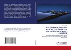 KNOWLEDGE SHARING PRACTICE IN SELECTED MALAYSIAN ACADEMIC LIBRARIES kitap kapağı