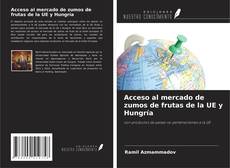 Copertina di Acceso al mercado de zumos de frutas de la UE y Hungría