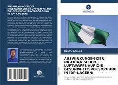 Capa do livro de AUSWIRKUNGEN DER NIGERIANISCHEN LUFTWAFFE AUF DIE GESUNDHEITSVERSORGUNG IN IDP-LAGERN: 