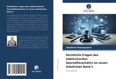 Buchcover von Rechtliche Fragen des elektronischen Geschäftsverkehrs im neuen Usbekistan Band 1