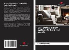 Couverture de Designing ambient systems to help frail people